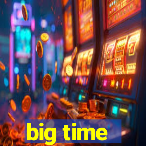 big time - ganhei dinheiro